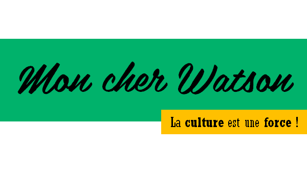 MON CHER WATSON - La culture est une force